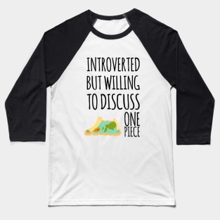 Introverted but willing to discuss One Piece Baseball T-Shirt